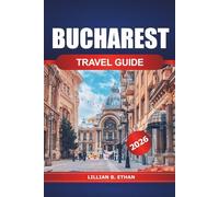 Bucharest Travel Guide 2026: Explore Romania Hidden Gems, Must-See Attractions, Essential Tips, Dining, Rich History, Culture, and Vibrant Neighborhoods