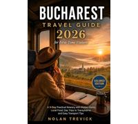BUCHAREST TRAVEL GUIDE 2026 FOR FIRST-TIME VISITORS: A 3-Day Practical Itinerary with Hidden Gems, Local Food, Day Trips to Transylvania, and Easy Transport Tips