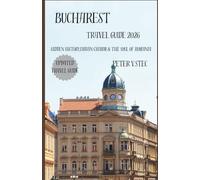 Bucharest Travel Guide 2026: Hidden History, Urban Charm & the Soul of Romania