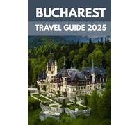 Bucharest Travel Guide: An Insider’s Guide to Grand Palaces, Bohemian Streets & Balkan Flavors