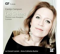 Bucher, Anne-Catherine Le Concert Lorrain Sampson, Carolyn - Carolyn Sampson: Les Sirenes (Cantatas De Thomas-Louis Bourgeois) / Sampson, Le Concert Lorrain