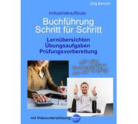 Buchführung Schritt für Schritt - Industriekaufleute: Lernübersichten, Übungsaufgaben, Prüfungsvorbereitung