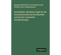 Buchhändler-Akademie: Organ für die Gesamtinteressen des Buchhandels und der ihm verwandten Geschäftszweige