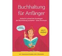 Buchhaltung für Anfänger: Einfach & schnell die Grundlagen der Buchführung verstehen - ohne Vorwissen