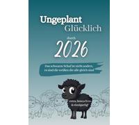 Buchkalender 2026 - Ungeplant Glücklich: Hardcover Wochenplaner, Monatsplaner, Motivationsjournal mit Dankbarkeitstagebuch & Affirmationen. ... steigern. Jahreskalender für Frauen.