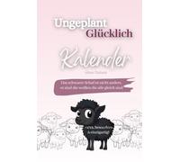 Buchkalender ohne Datum - Ungeplant Glücklich: Wochenplaner ohne Datum zum Selbstausfüllen, Monatsplaner, Motivationsjournal mit Dankbarkeitstagebuch ... - Ziele setzen. Jahreskalender für Frauen