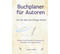 Buchplaner für Autoren - Von der Idee zum fertigen Roman: Struktur, Plot-Checklisten & Notizseiten für Einsteiger und Fortgeschrittene