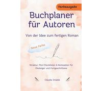 Buchplaner für Autoren - Von der Idee zum fertigen Roman: Struktur, Plot-Checklisten & Notizseiten für Einsteiger und Fortgeschrittene