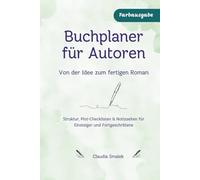 Buchplaner für Autoren - Von der Idee zum fertigen Roman: Struktur, Plot-Checklisten & Notizseiten für Einsteiger und Fortgeschrittene