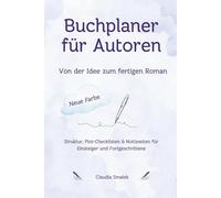 Buchplaner für Autoren - Von der Idee zum fertigen Roman: Struktur, Plot-Checklisten & Notizseiten für Einsteiger und Fortgeschrittene