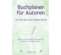 Buchplaner für Autoren - Von der Idee zum fertigen Roman: Struktur, Plot-Checklisten & Notizseiten für Einsteiger und Fortgeschrittene