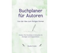 Buchplaner für Autoren - Von der Idee zum fertigen Roman: Struktur, Plot-Checklisten & Notizseiten für Einsteiger und Fortgeschrittene