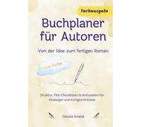Buchplaner für Autoren - Von der Idee zum fertigen Roman: Struktur, Plot-Checklisten & Notizseiten für Einsteiger und Fortgeschrittene