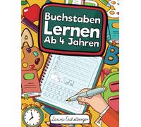 Buchstaben Lernen Ab 4 Jahren: Erste Buchstaben Schreiben Lernen Und Üben! Perfekt Geeignet Für Kinder Ab 4 Jahren!