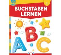 BUCHSTABEN LERNEN: BUCHSTABEN LERNEN Ab 4 Jahren.....Perfektes Übungsbuch zur Vorschule und Schulanfang ….Schreiben lernen.
