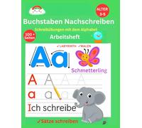 Buchstaben Nachschreiben: Schreibübungen mit dem Alphabet, Vorschule und Kindergarten, Arbeitsheft, Spassiges Nachzeichnen von A-Z mit Labyrinthen, ... Satzschreibübungen für Kinder von 3-5 Jahren