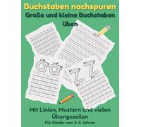Buchstaben nachspuren für Kinder: Große und kleine Buchstaben üben, Arbeitsheft mit Linien und Mustern, ab 3 Jahren: ABC schreiben lernen mit vielen Übungszeilen zur Förderung der Feinmotorik