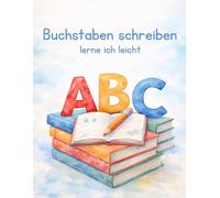 Buchstaben schreiben lerne ich leicht: Mein erstes Vorschulbuch - Buchstaben für Kinder von 4-6 Jahre geeignet (Lernhefte)