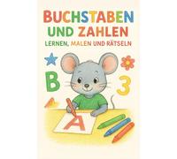 Buchstaben und Zahlen Lernen, Malen & Rätseln: Übungsheft für Kinder ab 4 Jahren - Buchstaben, Zahlen, Mal- und Rätselspaß, Fördert Konzentration, Kreativität und Schulreife