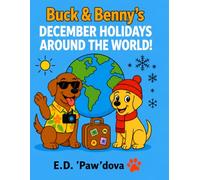 BUCK & BENNY’S DECEMBER HOLIDAYS AROUND THE WORLD! (Buck and Benny's Adventure Series)