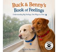 Buck & Benny's Book of Feelings: Understanding Big Feelings, One Wag at a Time (Buck and Benny's Adventure Series)