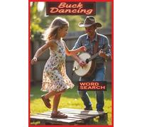 Buck Dancing: Word Search Book. Explore the Steps, Sounds, Stories, and Traditions of Buck Dancing with 55 Puzzles Filled with Rhythm, Heritage, Banjo ... Sports and Fitness Word Search Series)