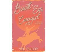 Buck 'Em Cowgirl: An Opposites Attract Small-Town Romance (Bucking Bulls)