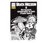 Buck Nelson & His Galactic Adventures To Save Planet Earth