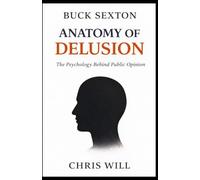 Buck Sexton Anatomy of Delusion: The Psychology Behind Public Opinion