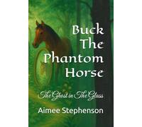 Buck The Phantom Horse: The Ghost in The Glass (The Secrets Of Bracken Hollow)