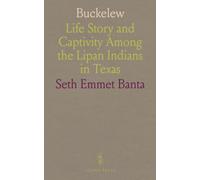 Buckelew: Life Story and Captivity Among the Lipan Indians in Texas