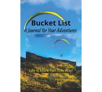 Bucket List A Journal for Your Adventures: Life Is More Fun This Way!