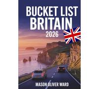 Bucket List Britain 2026: 75 Unforgettable UK Escapes, Hidden Gems & Photogenic Locations Across England, Scotland, Wales & Northern Irelan