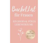 Bucket List für Frauen - ein Journal für 55 Lebensträume: Ausfüllbuch zum Planen, Erleben und Erinnern - zwei Seiten pro Traum