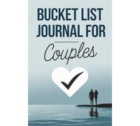 Bucket List Journal for Couples: Plan, Dream, and Experience Life’s Best Moments as a Couple.