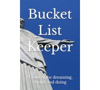 Bucket List Keeper: A journal for dreaming, daring and doing