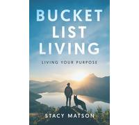 Bucket List Living: Living Your Purpose