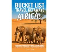 BUCKET LIST TRAVEL GETAWAYS AFRICA!: Transform Your Dreams into Reality With Unforgettable Adventures, Exciting Journeys, and Breathtaking ... (The Bucket List Travel Getaways Series)