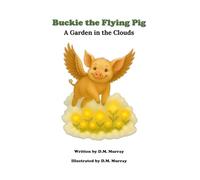 Buckie the Flying Pig: A Garden in the Clouds: 2 (Buckie the Flying Pig Series)