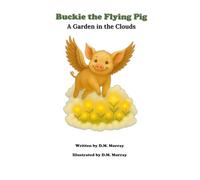 Buckie the Flying Pig: A Garden in the Clouds (Buckie the Flying Pig Series)