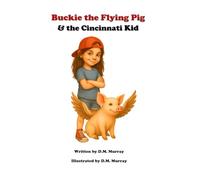 Buckie the Flying Pig & the Cincinnati Kid (Buckie the Flying Pig Series)