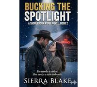 Bucking the Spotlight: A Rodeo Cowboy & PR Handler Romance • Saddlehorn Ridge Book 2