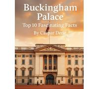 Buckingham Palace: Top 10 Fascinating Facts (Marvels in Stone: Amazing Buildings Around the World)