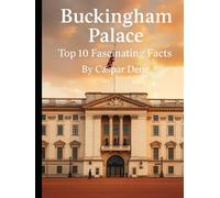 Buckingham Palace: Top 10 Fascinating Facts (Marvels in Stone: Amazing Buildings Around the World)