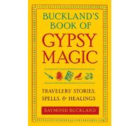 Buckland's Book of Gypsy Magic: Travelers' Stories, Spells & Healings