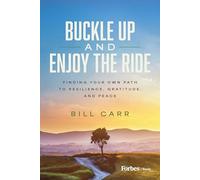 Buckle Up and Enjoy the Ride: Finding Your Own Path to Resilience, Gratitude, and Peace