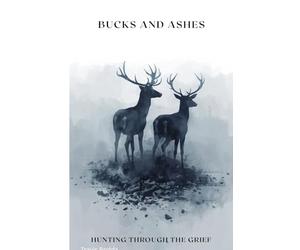 Bucks and Ashes: Hunting Through The Grief (The Siletz Reclamation Series)