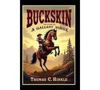 Buckskin: The Story of a Gallant Horse (Illustrated)
