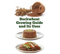 Buckwheat Growing Guide and Its Uses (A Detailed, Informative Series on Homesteading)