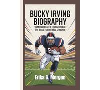 BUCKY IRVING BIOGRAPHY: From Underrated To Unstoppable - The Road To Football Stardom